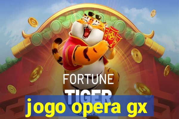 jogo opera gx